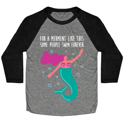 For A Merment Like This Parody Baseball Tee