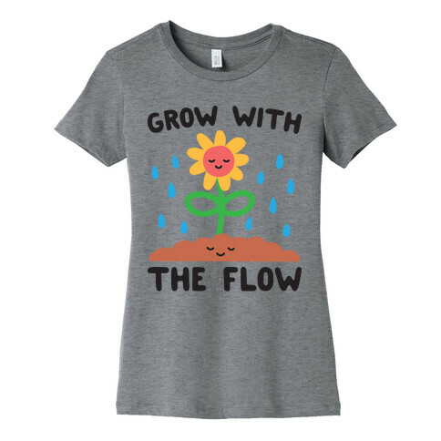 Grow With The Flow Womens T-Shirt