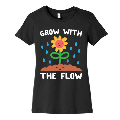 Grow With The Flow Womens T-Shirt