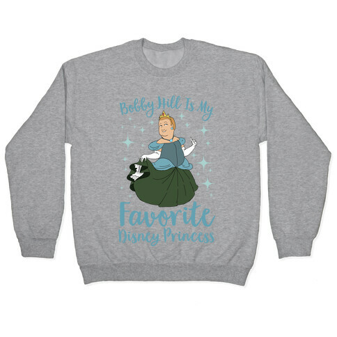 Bobby Hill Is My Favorite Disney Princess Pullover