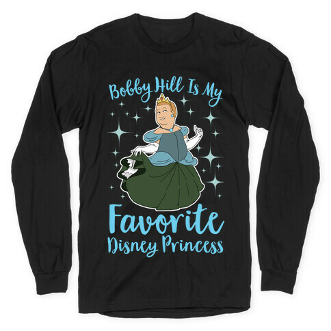 Bobby Hill Is My Favorite Disney Princess Long Sleeve T-Shirt