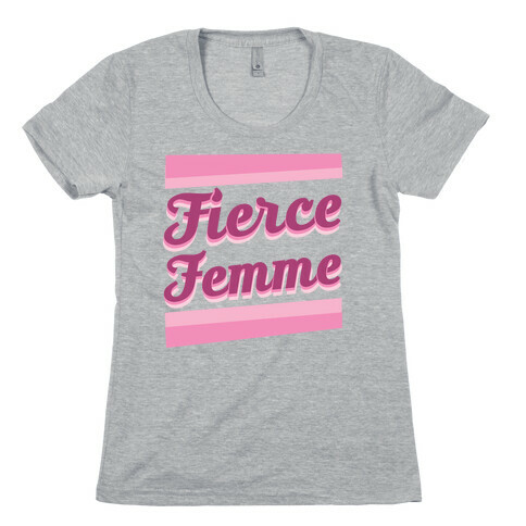Fierce Femme  Womens T-Shirt
