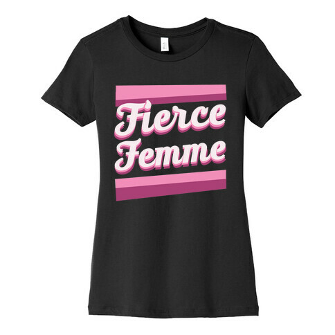 Fierce Femme  Womens T-Shirt