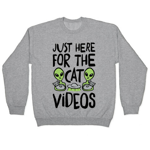 I'm Just Here For The Cat Videos Pullover