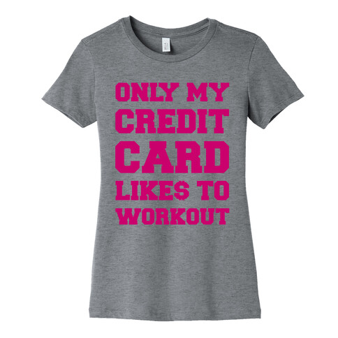 Only My Credit Card Likes To Work Out Womens T-Shirt