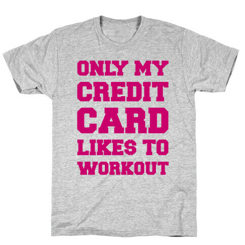 Only My Credit Card Likes To Work Out T-Shirt