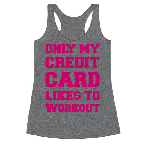 Only My Credit Card Likes To Work Out Racerback Tank Top