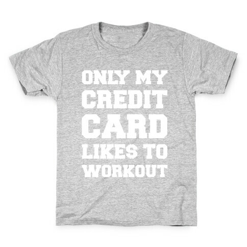 Only My Credit Card Likes To Work Out Kids T-Shirt