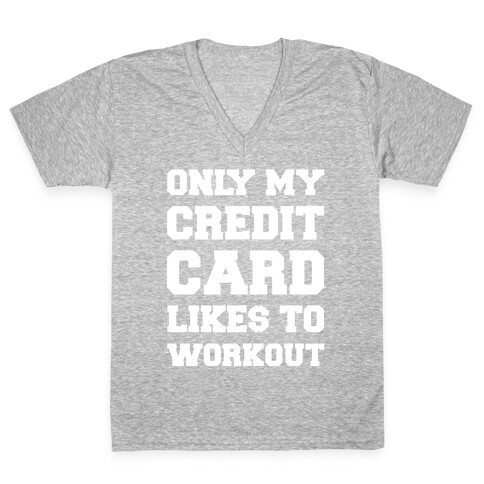 Only My Credit Card Likes To Work Out V-Neck Tee Shirt