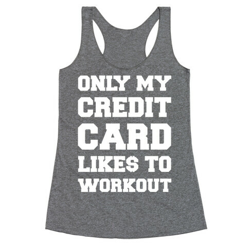 Only My Credit Card Likes To Work Out Racerback Tank Top