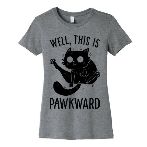 Well, This Is Pawkward Womens T-Shirt