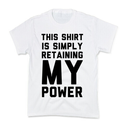 This Shirt is Simply Retaining My Power Kids T-Shirt
