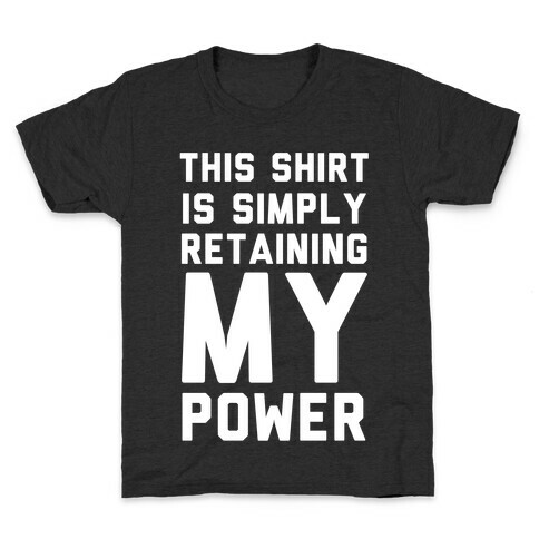 This Shirt is Simply Retaining My Power Kids T-Shirt