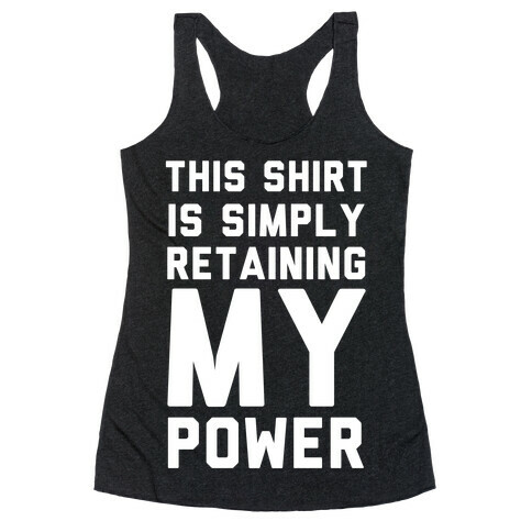 This Shirt is Simply Retaining My Power Racerback Tank Top