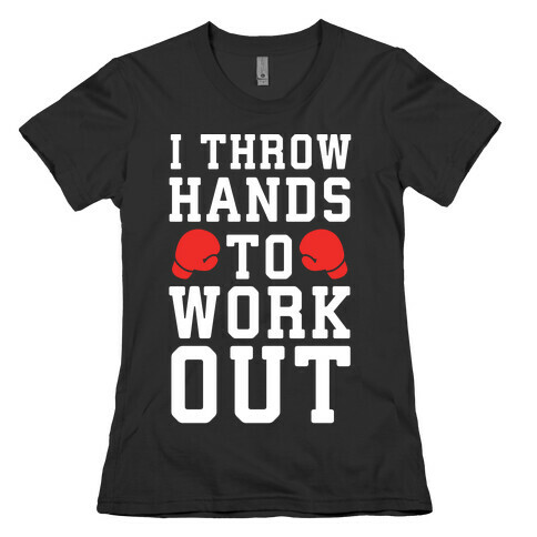 I Throw Hands to Work Out Womens T-Shirt