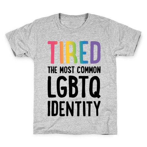 Tired, The Most Common LGBTQ Identity Kids T-Shirt