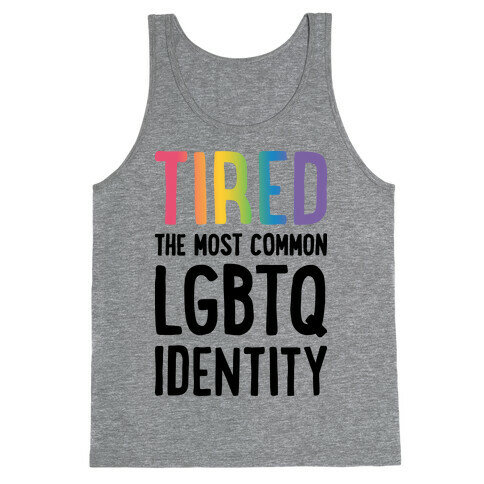 Tired, The Most Common LGBTQ Identity Tank Top