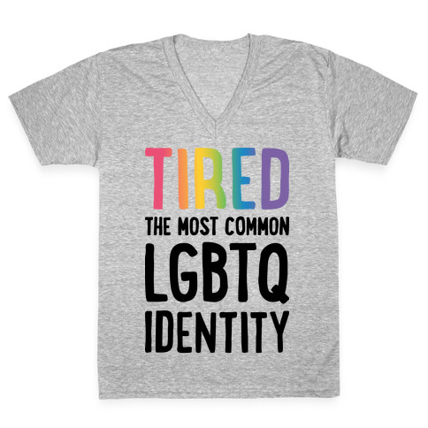 Tired, The Most Common LGBTQ Identity V-Neck Tee Shirt