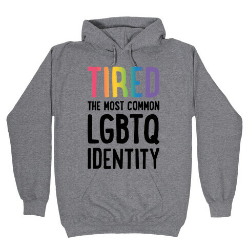 Tired, The Most Common LGBTQ Identity Hooded Sweatshirt