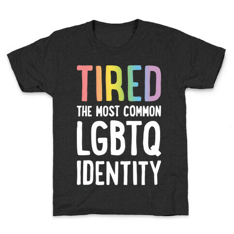 Tired, The Most Common LGBTQ Identity Kids T-Shirt