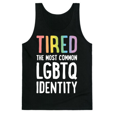 Tired, The Most Common LGBTQ Identity Tank Top