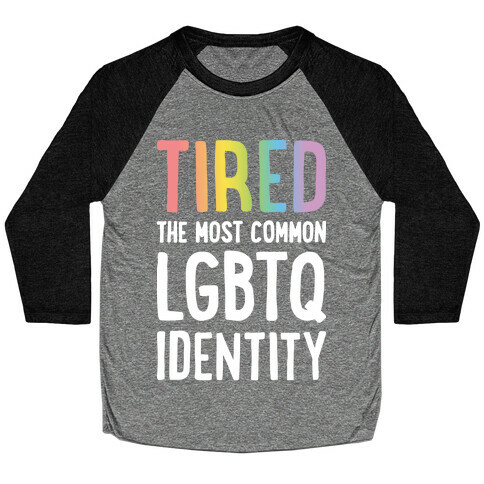 Tired, The Most Common LGBTQ Identity Baseball Tee