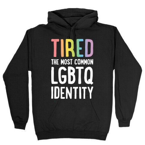 Tired, The Most Common LGBTQ Identity Hooded Sweatshirt