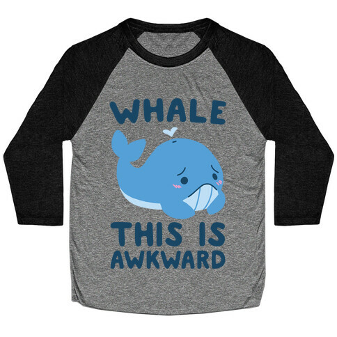 Whale, This is Awkward  Baseball Tee