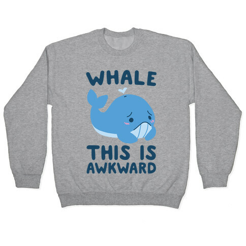 Whale, This is Awkward  Pullover