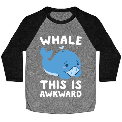 Whale, This is Awkward  Baseball Tee