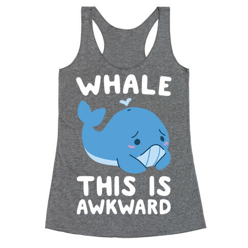 Whale, This is Awkward  Racerback Tank Top