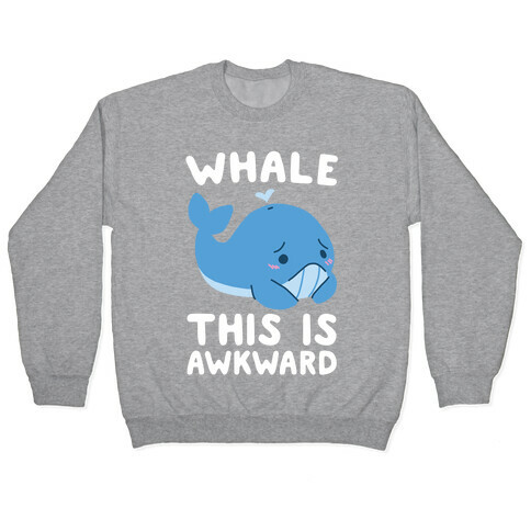 Whale, This is Awkward  Pullover