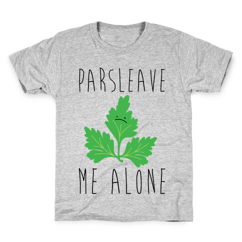 Parsleave Me Alone Parsley Pun Kids T-Shirt