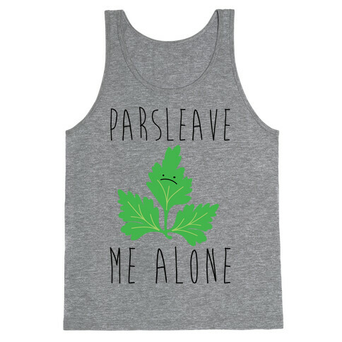 Parsleave Me Alone Parsley Pun Tank Top