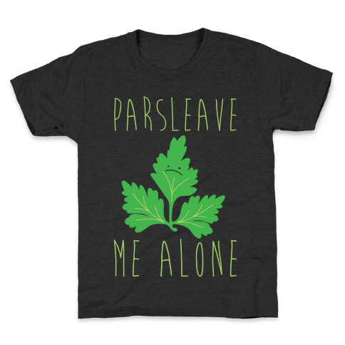 Parsleave Me Alone Parsley Pun White Print Kids T-Shirt