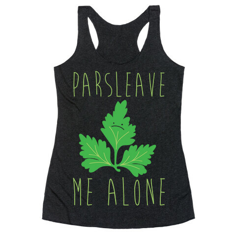 Parsleave Me Alone Parsley Pun White Print Racerback Tank Top