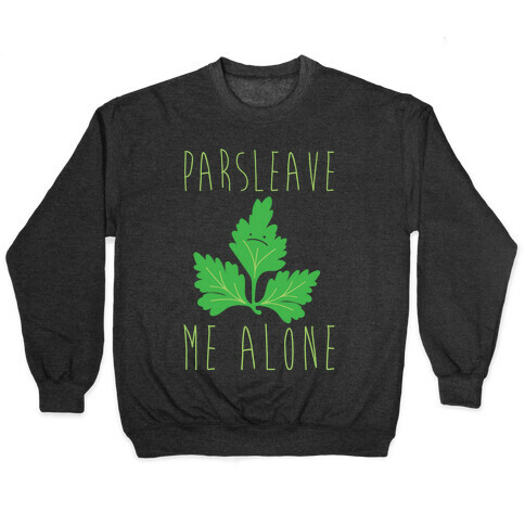 Parsleave Me Alone Parsley Pun White Print Pullover