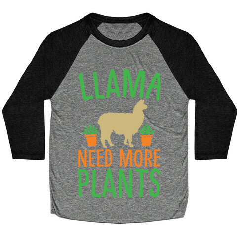 Llama Need More Plants Baseball Tee