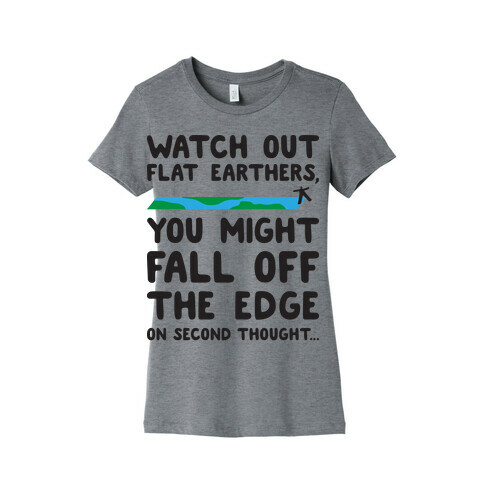 Watch Out Flat Earthers Womens T-Shirt
