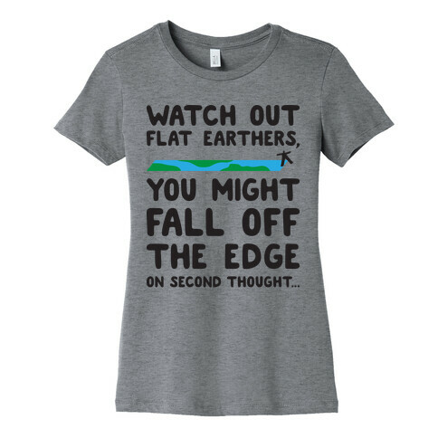 Watch Out Flat Earthers Womens T-Shirt