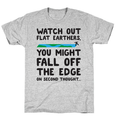 Watch Out Flat Earthers T-Shirt