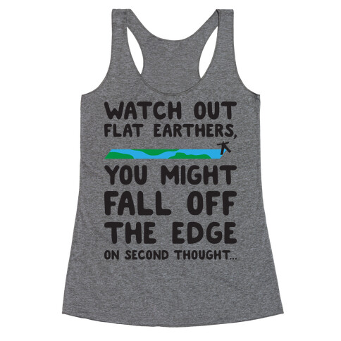 Watch Out Flat Earthers Racerback Tank Top