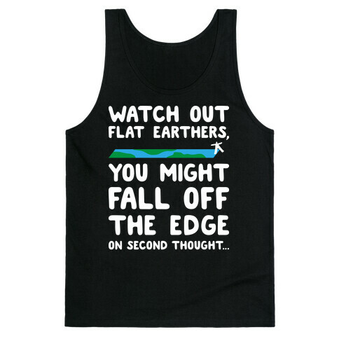 Watch Out Flat Earthers Tank Top