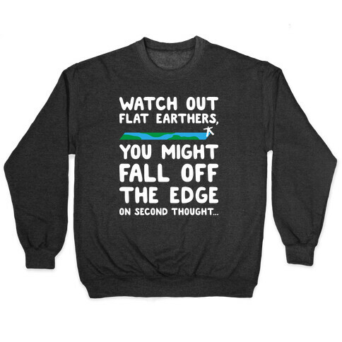 Watch Out Flat Earthers Pullover