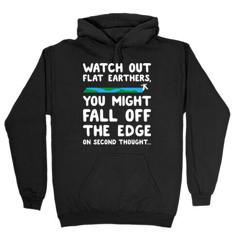 Watch Out Flat Earthers Hooded Sweatshirt