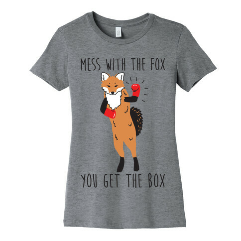 Mess With The Fox You Get The Box Womens T-Shirt