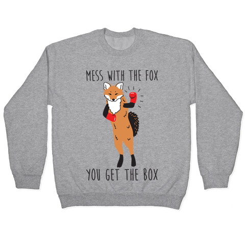 Mess With The Fox You Get The Box Pullover