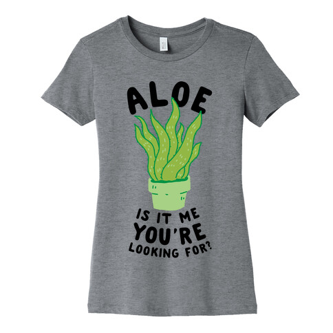 Aloe Is It Me You're Looking For Womens T-Shirt