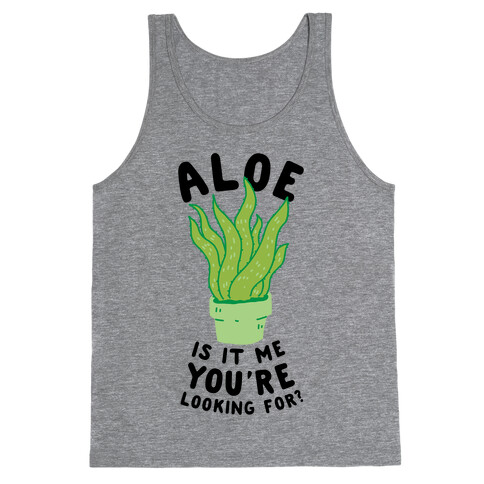 Aloe Is It Me You're Looking For Tank Top