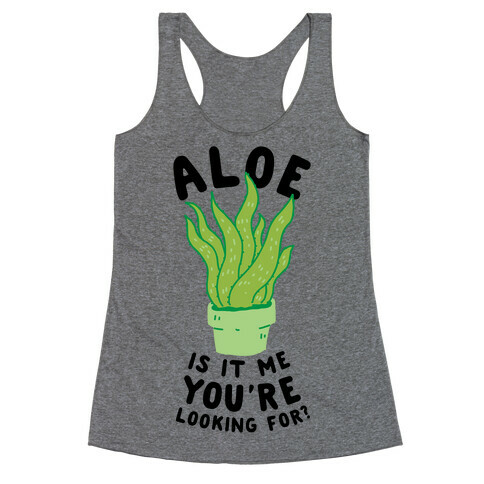 Aloe Is It Me You're Looking For Racerback Tank Top